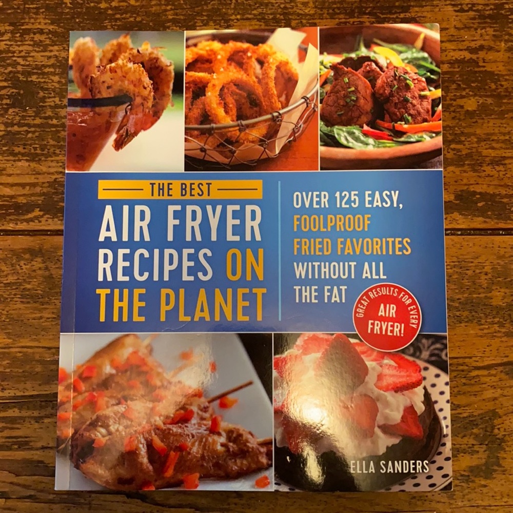 The Best Air Fryer Recipes On The Planet Cookbook